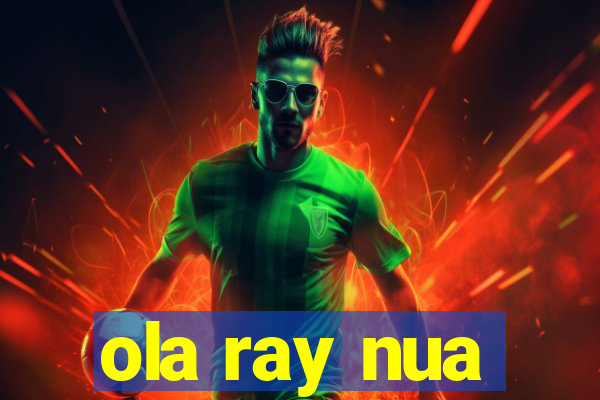 ola ray nua